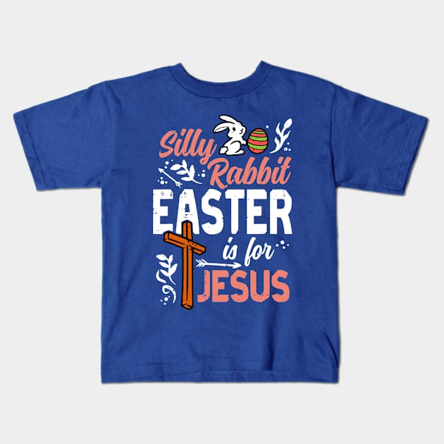 Silly Rabbit Easter For Jesus 1 Kids T-Shirt by blankle